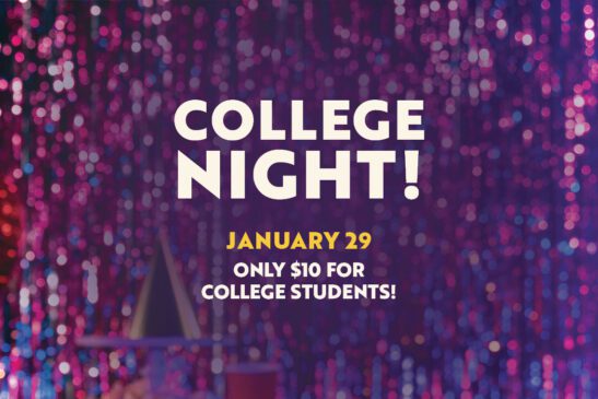 College Night! January 29 Only 410 for College Students!